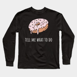 Donut tell me what to do Long Sleeve T-Shirt